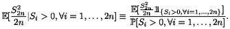    2                         S22n-|
E[S2n|Si > 0, A i = 1,...,2n]  =_  E[2n-1{Si>0, A i=1,...,2n}].
  2n                       P[Si > 0, A i = 1,...,2n]
