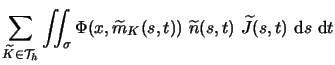 $\displaystyle \sum_{\widetilde{K}\in{\cal T}_h}
\int\!\!\!\int_\sigma
\Phi(x,\w...
...ilde{m}_K(s,t))
\ \widetilde{n}(s,t)\ \widetilde{J} (s,t) \mbox{ d}s \mbox{ d}t$