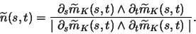 \begin{displaymath}{\widetilde n}(s,t) = \frac{\partial_s \widetilde{m}_K(s,t) \...
...ilde{m}_K(s,t) \wedge
\partial_t \widetilde{m}_K(s,t) \mid} .
\end{displaymath}
