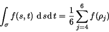 \begin{displaymath}
\int_\sigma f(s,t) \ \textrm{d}\, s \textrm{d}\, t= \frac{1}{6} \sum_{j=4}^{6} f(\rho_j)
\end{displaymath}