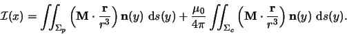 \begin{displaymath}
\mathcal{I}(x) = \int\!\!\!\int_{\Sigma_p}
\left( \ensuremat...
...}} }{r^3} \right) \ensuremath{\mathbf{n}} (y) \mbox{ d}s (y) .
\end{displaymath}