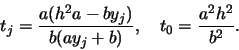 \begin{displaymath}t_j = \frac{a ( h^2 a - b y_j)}{b ( a y_j + b)} , \quad
t_0 = \frac{a^2h^2}{b^2} .
\end{displaymath}