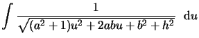 $\displaystyle \int {1 \over \sqrt{(a^2+1) u^2 + 2 a b u +b^2 + h^2}}\ \mbox{ d}u$