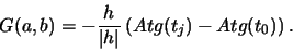 \begin{displaymath}G(a,b) = - \frac{h}{\vert h\vert} \left( Atg(t_j) - Atg(t_0) \right ) .
\end{displaymath}