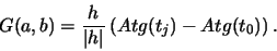 \begin{displaymath}G(a,b) = \frac{h}{\vert h\vert} \left( Atg(t_j) - Atg(t_0) \right ) .
\end{displaymath}