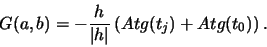 \begin{displaymath}G(a,b) = - \frac{h}{\vert h\vert} \left ( Atg(t_j) + Atg(t_0) \right ) .
\end{displaymath}