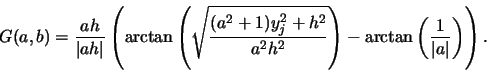 \begin{displaymath}G(a,b) = \frac{a h}{\vert a h\vert} \left ( \arctan \left (
...
...-
\arctan \left ( {1\over \vert a\vert} \right ) \right ) .
\end{displaymath}